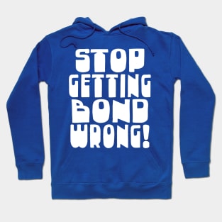 Stop Getting Bond Wrong! Alan Partridge Quote Hoodie